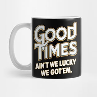 Good Times: Ain't We Lucky We Got'em Friends Quote Mug